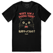 Why Am I Doing This? Cat T-Shirt