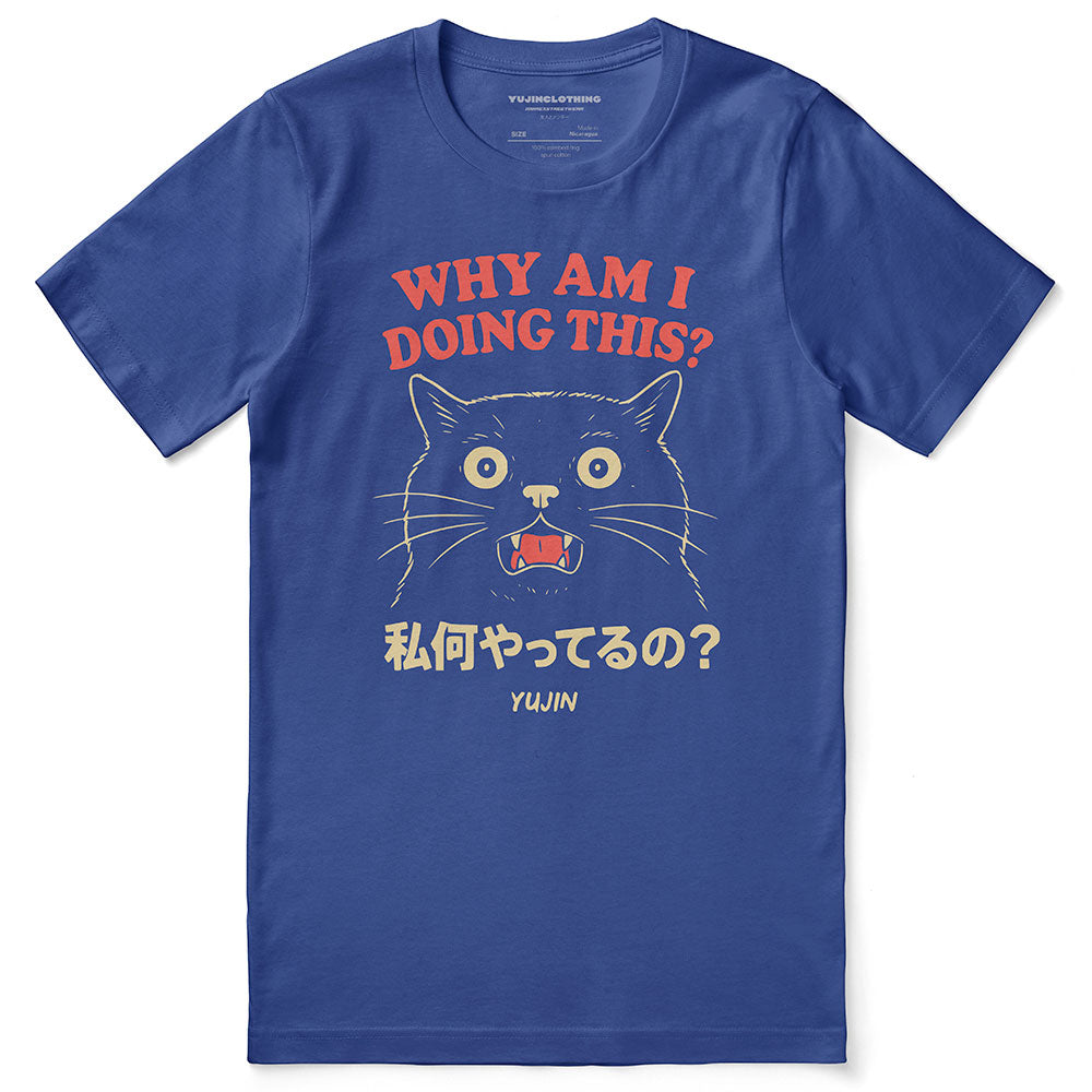 Why Am I Doing This? Cat T-Shirt