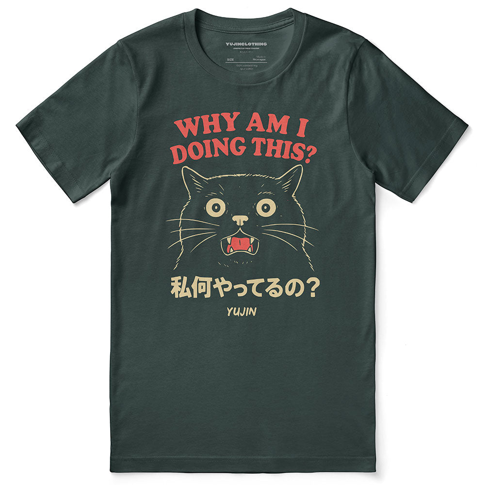Why Am I Doing This? Cat T-Shirt